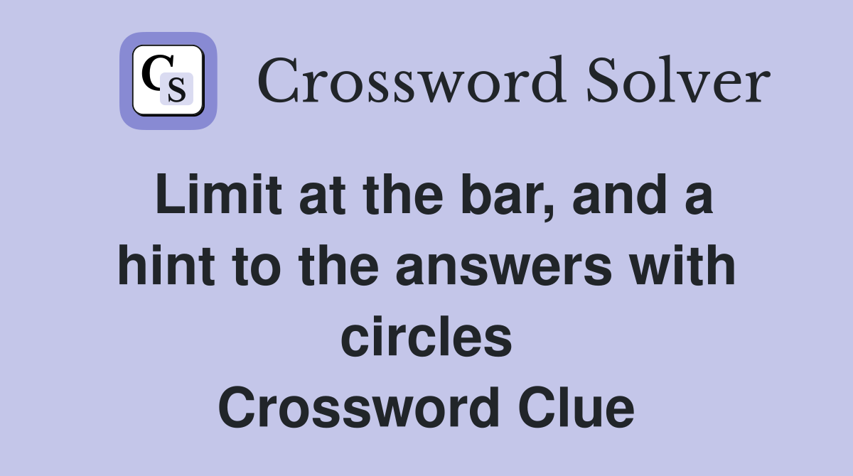 Limit at the bar, and a hint to the answers with circles Crossword